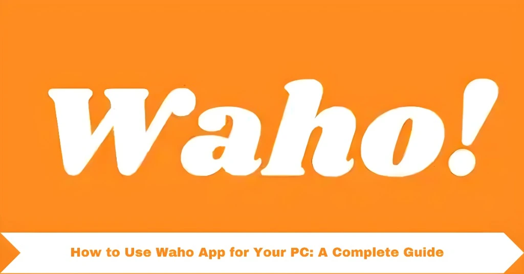 Waho App for Your PC